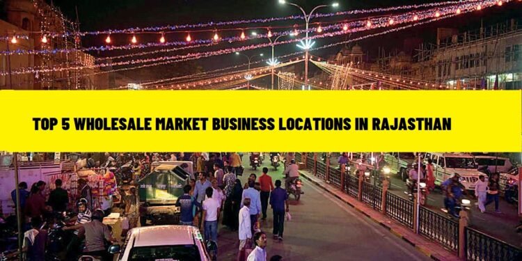Top 5 Wholesale Market Business Locations in Rajasthan 14 Top 5 Wholesale Market Business Locations in Rajasthan